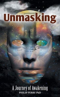 Unmasking: A Journey of Awakening by Perry, Philip