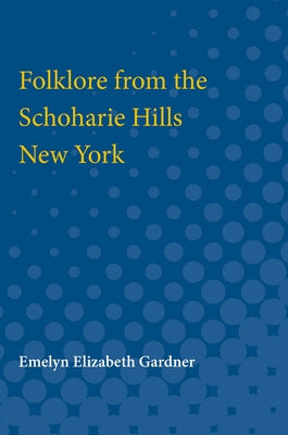 Folklore from the Schoharie Hills, New York by Gardner, Emelyn