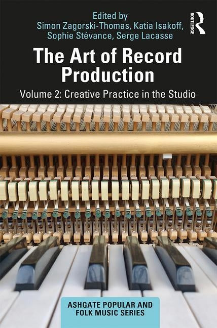 The Art of Record Production: Creative Practice in the Studio by Zagorski-Thomas, Simon