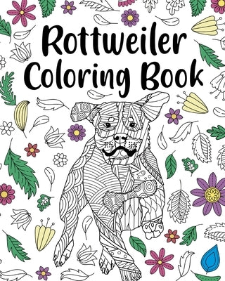 Rottweiler Coloring Book: Rottweiler Lover Gift, Animal Coloring Book, Floral Mandala Coloring Pages by Paperland