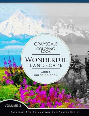 Wonderful Landscape Volume 2: Grayscale coloring books for adults Relaxation (Adult Coloring Books Series, grayscale fantasy coloring books) by Grayscale Fantasy Publishing