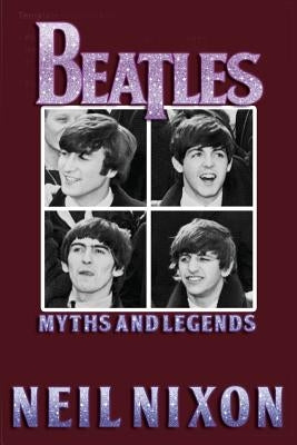 The Beatles: Myths and Legends by Nixon, Neil