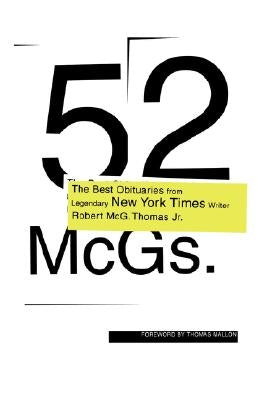 52 McGs.: The Best Obituaries from Legendary New York Times Reporter Robert McG. Thomas Jr. by Thomas, Robert McG