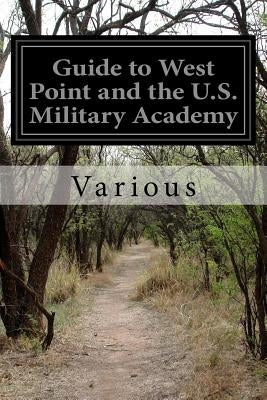 Guide to West Point and the U.S. Military Academy by Various