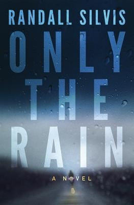 Only the Rain by Silvis, Randall