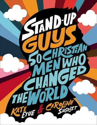 Stand-Up Guys: 50 Christian Men Who Changed the World by Etue, Kate