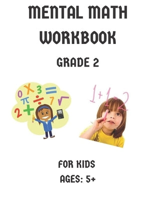 Mental Math Workbook Grade 2: Math Drills, Digits, Reproducible Practice Problems, Counting Addition And Subtraction For Kids Ages 5+ by Publishing, Artbook