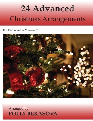 24 Advanced Christmas Arrangements for Piano Solo: Volume 2 by Bekasova, Polly