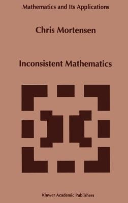 Inconsistent Mathematics by Mortensen, C. E.