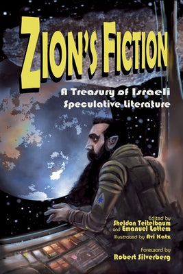 Zion's Fiction: A Treasury of Israeli Speculative Literature by Teitelbaum, Sheldon