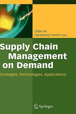 Supply Chain Management on Demand: Strategies and Technologies, Applications by An, Chae