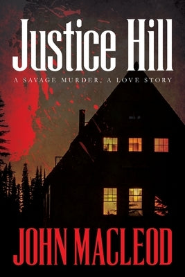 Justice Hill: a savage murder, a love story by MacLeod, John