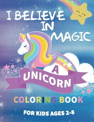 I Believe in Magic: A Unicorn Coloring Book For Kids Ages 2-8 by Menassa, Marina R.