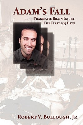 Adam's Fall: Traumatic Brain Injury, The First 365 Days by Bullough, Robert V., Jr.