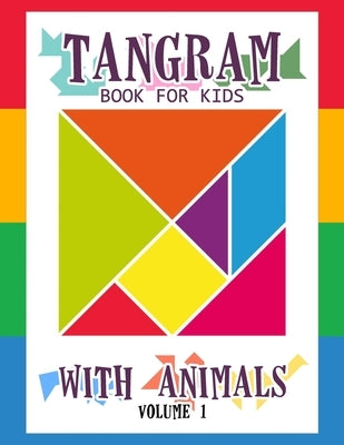 Tangram Book for Kids with Animals Volume 1: 50 Tangrams for Kids Puzzles, Tangram Puzzle for Kids by Jeanpaulmozart