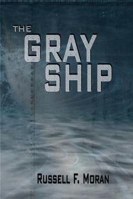 The Gray Ship by Moran, Russell F.