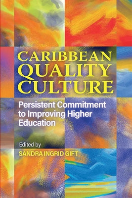 Caribbean Quality Culture: Persistent Commitment to Improving Higher Education by Gift, Sandra Ingrid