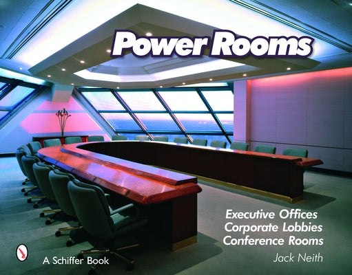 Power Rooms: Executive Offices, Corporate Lobbies, and Conference Rooms by Neith, Jack