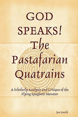 GOD SPEAKS The Pastafarian Quatrains by Smith, Jon