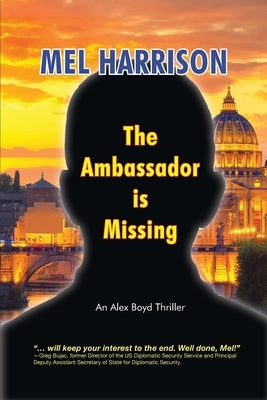 The Ambassador is Missing: An Alex Boyd Thriller by Harrison, Mel