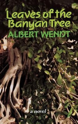 Leaves of the Banyan Tree by Wendt, Albert