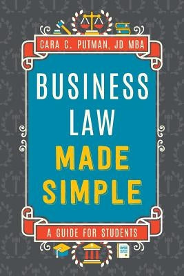 Business Law Made Simple: A Guide for Students by Putman Jd Mba, Cara