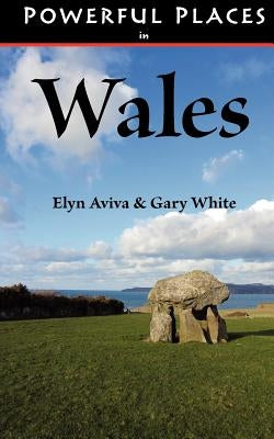 Powerful Places in Wales by Aviva, Elyn