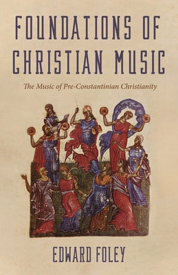 Foundations of Christian Music by Foley, Edward