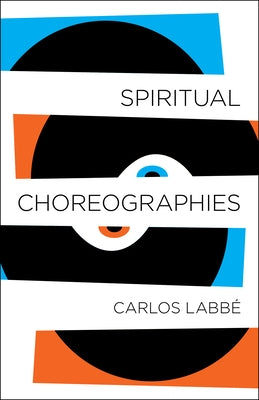 Spiritual Choreographies by Labbé, Carlos