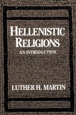 Hellenistic Religions: An Introduction by Martin, Luther H.