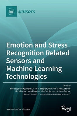 Emotion and Stress Recognition Related Sensors and Machine Learning Technologies by Kyamakya, Kyandoghere