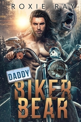 Daddy Biker Bear: A Bear Shifter Romance by Ray, Roxie