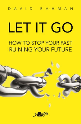 Let It Go: How to Stop Your Past Ruining Your Future by Rahman, David