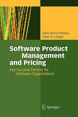 Software Product Management and Pricing: Key Success Factors for Software Organizations by Kittlaus, Hans-Bernd