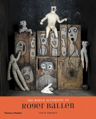 The World According to Roger Ballen by Rhodes, Colin