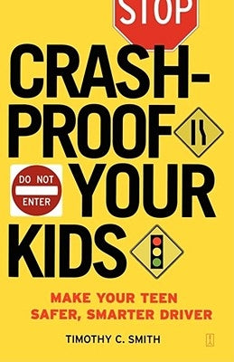 Crashproof Your Kids: Make Your Teen a Safer, Smarter Driver by Smith, Timothy C.