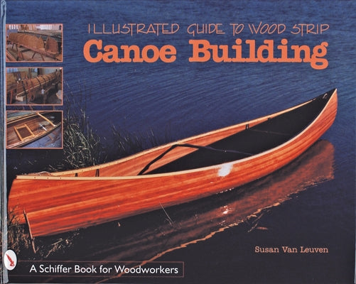 Illustrated Guide to Wood Strip Canoe Building by Van Leuven, Susan