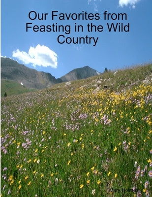 Our Favorites from Feasting in the Wild Country by Holmes, Mary