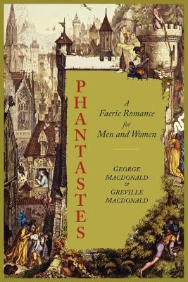 Phantastes: A Faerie Romance for Men and Women [Illustrated Edition] by MacDonald, George