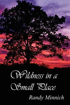 Wildness in a Small Place by Minnich, Randy