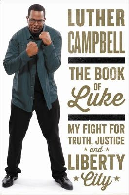 The Book of Luke: My Fight for Truth, Justice, and Liberty City by Campbell, Luther
