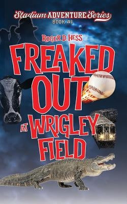 Freaked Out at Wrigley Field by Hess, Roger D.