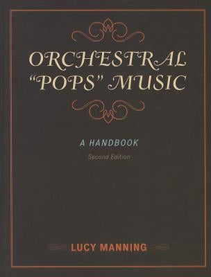 Orchestral Pops Music: A Handbook by Manning, Lucy