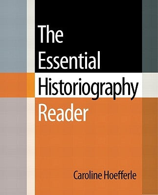 The Essential Historiography Reader by Hoefferle, Caroline