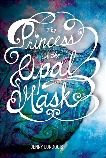 The Princess in the Opal Mask by Lundquist, Jenny