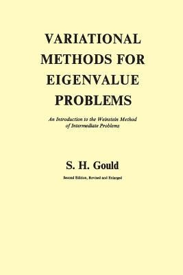 Variational Methods for Eigenvalue Problems: An Introduction to the Weinstein Method of Intermediate Problems (Second Edition) by Gould, S. H.