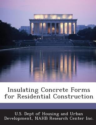 Insulating Concrete Forms for Residential Construction by U. S. Dept of Housing and Urban Developm