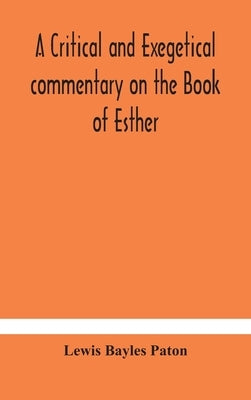 A critical and exegetical commentary on the Book of Esther by Bayles Paton, Lewis