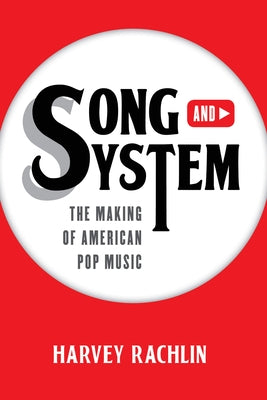 Song and System: The Making of American Pop Music by Rachlin, Harvey