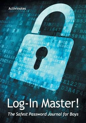 Log-In Master! The Safest Password Journal for Boys by Activinotes